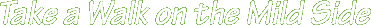 Take a Walk on the